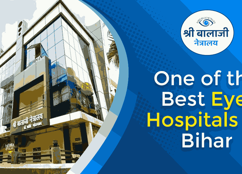Best Eye Hospital in Patna – Advanced Eye Care for a Clearer Tomorrow